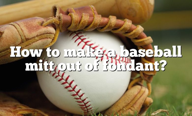 How to make a baseball mitt out of fondant?