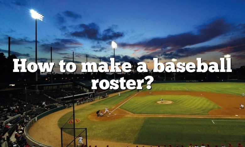 How to make a baseball roster?