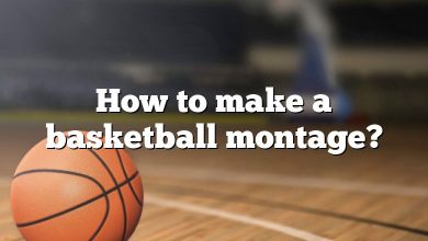 How to make a basketball montage?