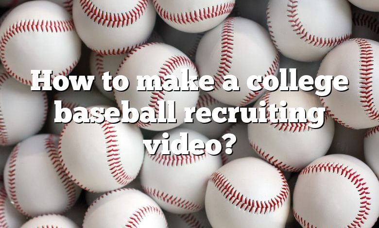 How to make a college baseball recruiting video?