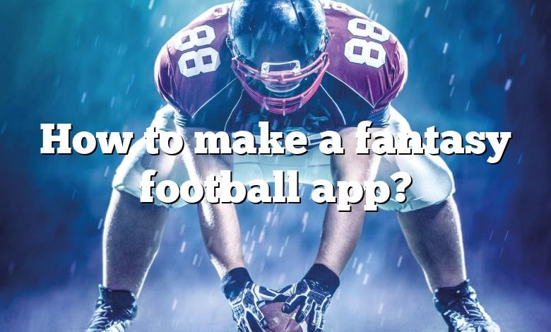How to make a fantasy football app?