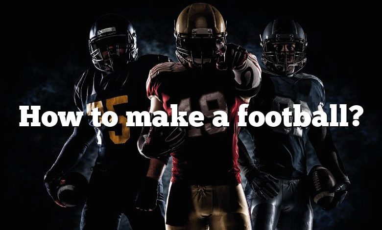 How to make a football?