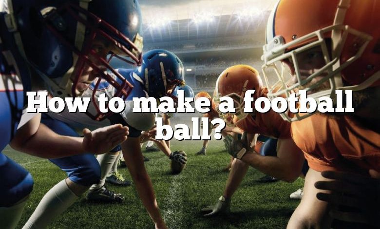 How to make a football ball?