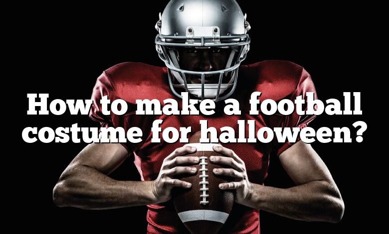 How to make a football costume for halloween?