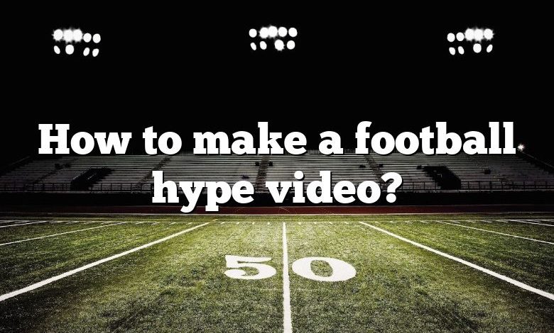 How to make a football hype video?
