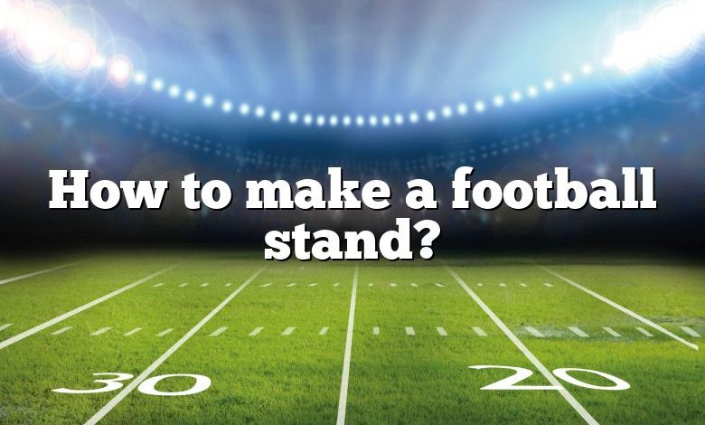 How to make a football stand?