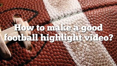 How to make a good football highlight video?