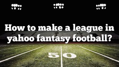 How to make a league in yahoo fantasy football?