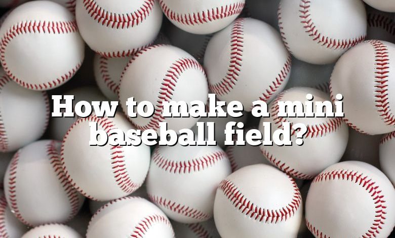How to make a mini baseball field?