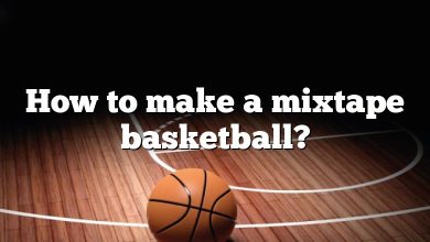 How to make a mixtape basketball?