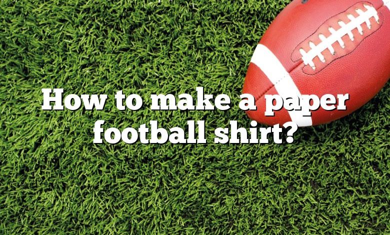 How to make a paper football shirt?