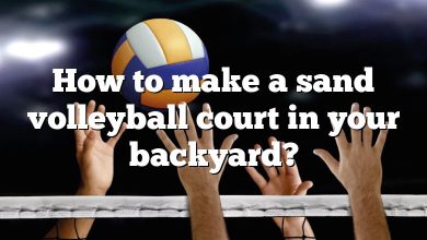 How to make a sand volleyball court in your backyard?