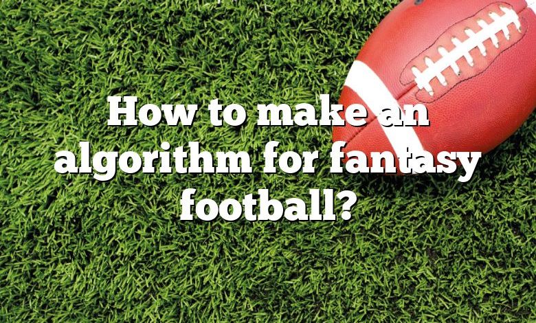 How to make an algorithm for fantasy football?