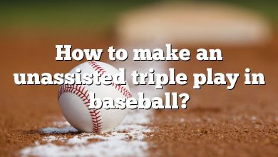 How to make an unassisted triple play in baseball?