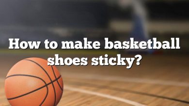 How to make basketball shoes sticky?