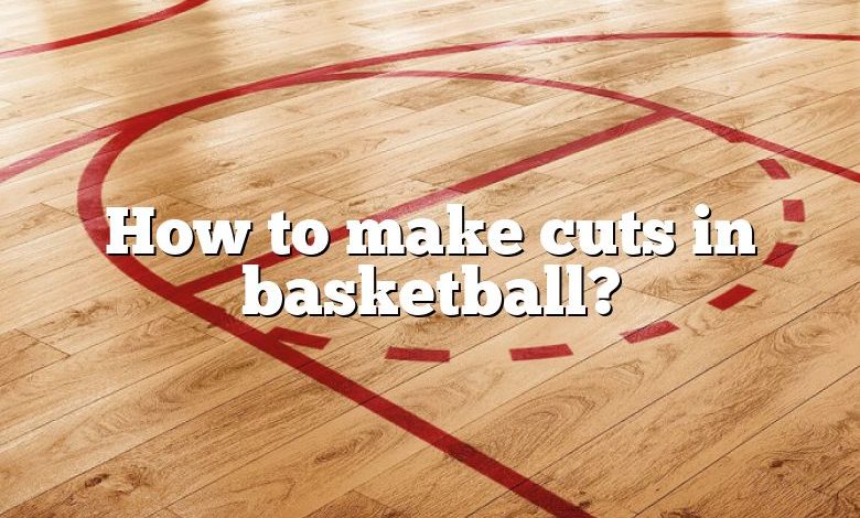 How to make cuts in basketball?