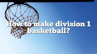 How to make division 1 basketball?