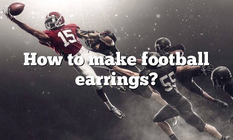 How to make football earrings?