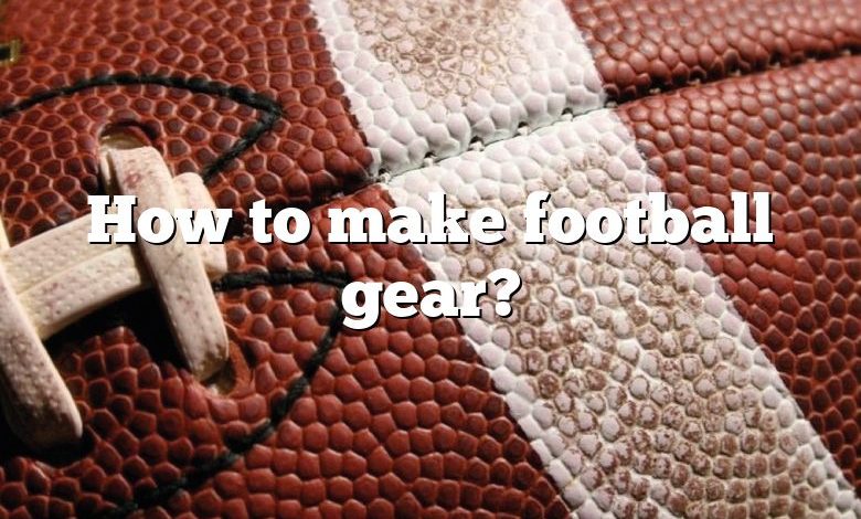 How to make football gear?