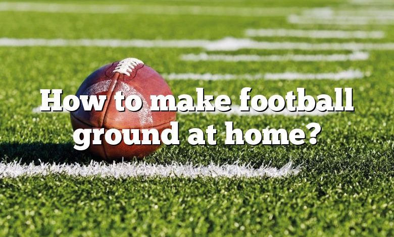 How to make football ground at home?