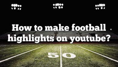 How to make football highlights on youtube?