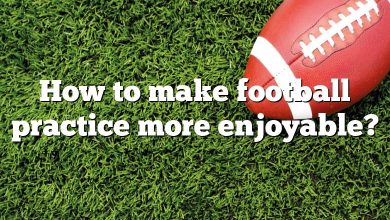 How to make football practice more enjoyable?