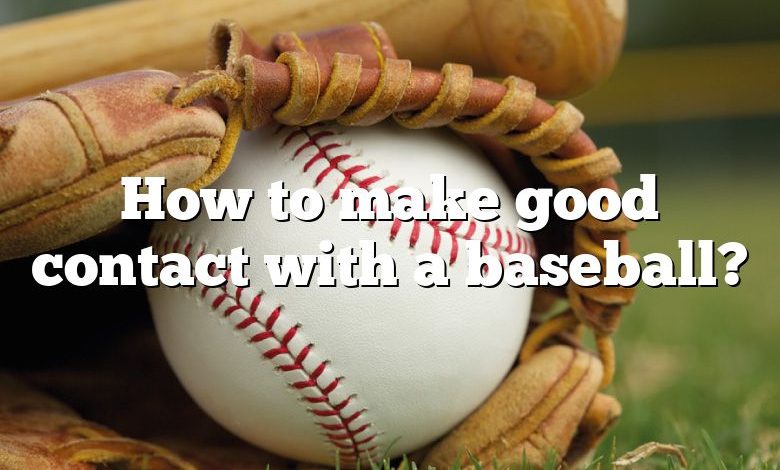 How to make good contact with a baseball?