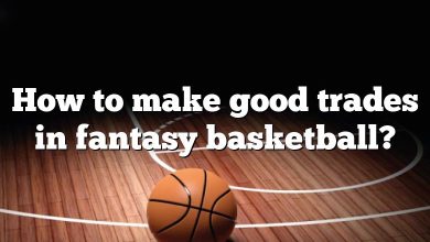 How to make good trades in fantasy basketball?