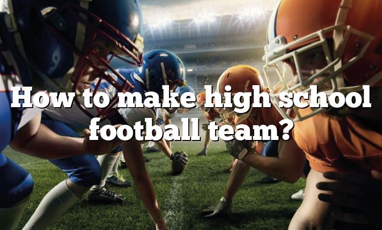 How to make high school football team?