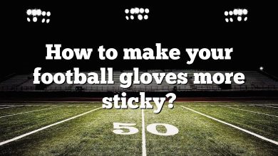 How to make your football gloves more sticky?