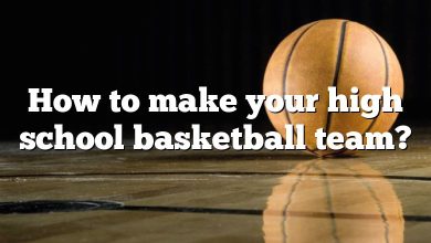 How to make your high school basketball team?