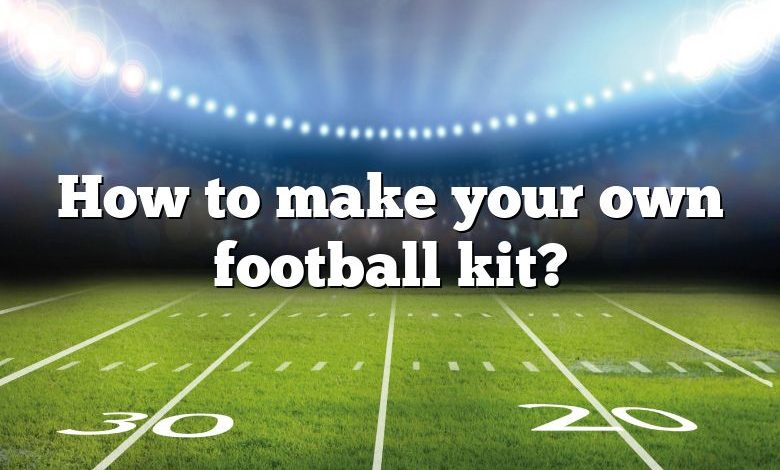 How to make your own football kit?