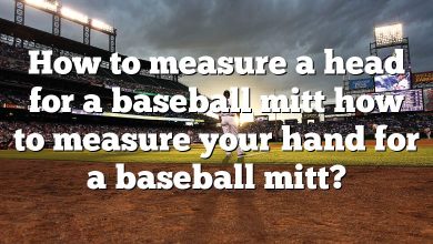 How to measure a head for a baseball mitt how to measure your hand for a baseball mitt?