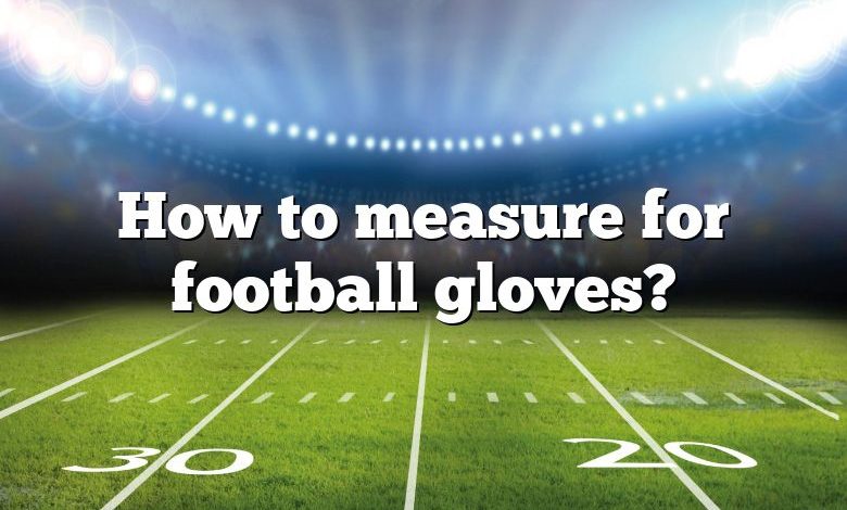 How to measure for football gloves?