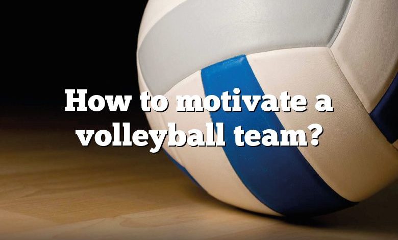 How to motivate a volleyball team?