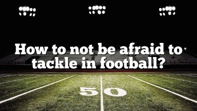 How to not be afraid to tackle in football?