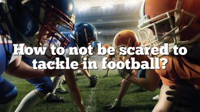 How to not be scared to tackle in football?