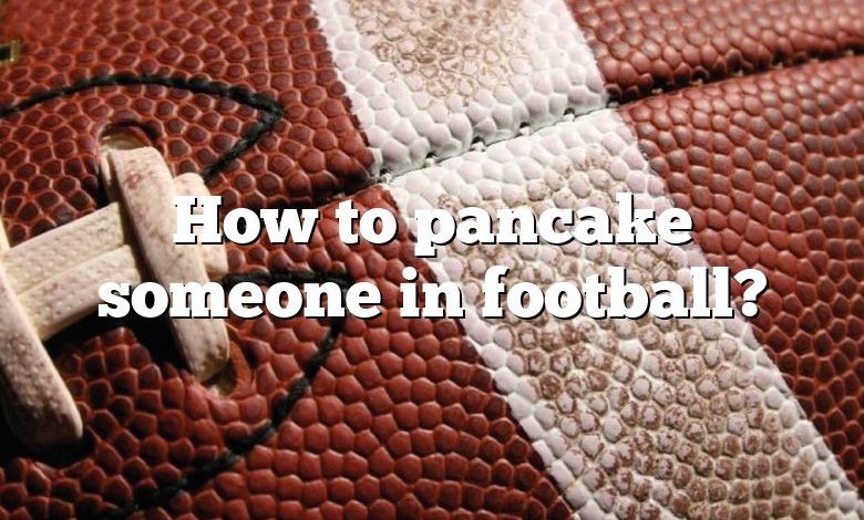 How to pancake someone in football?