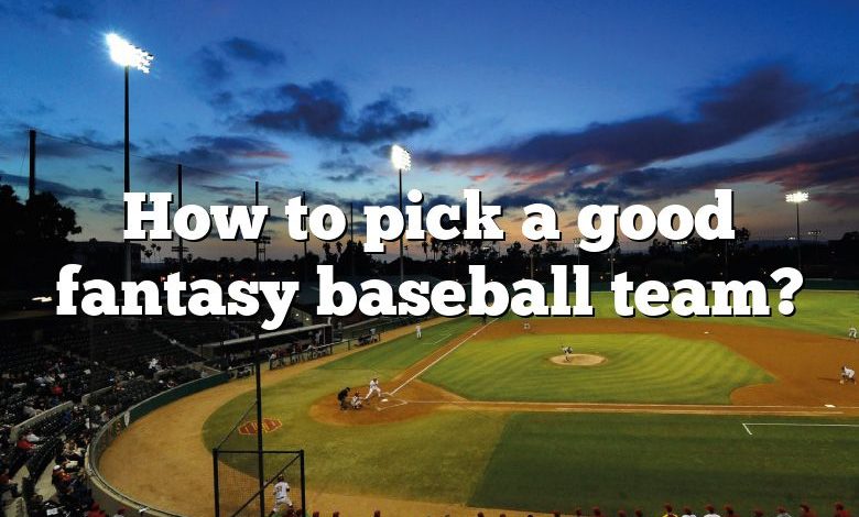 How to pick a good fantasy baseball team?