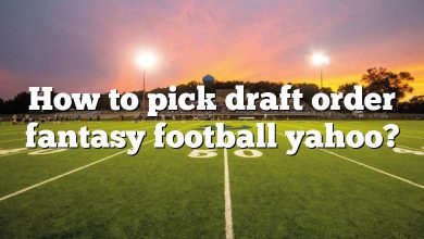 How to pick draft order fantasy football yahoo?