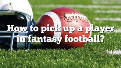 How to pick up a player in fantasy football?