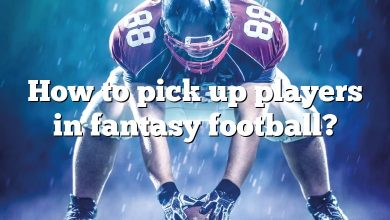 How to pick up players in fantasy football?