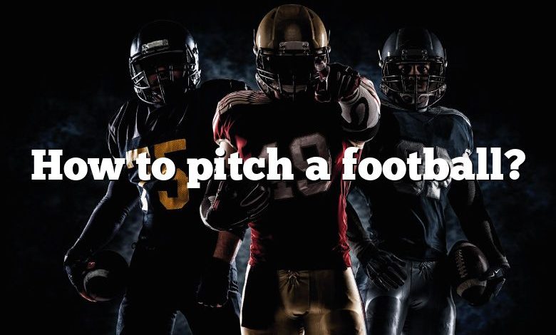 How to pitch a football?