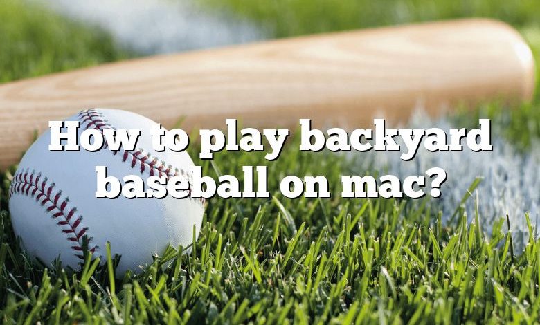 How to play backyard baseball on mac?