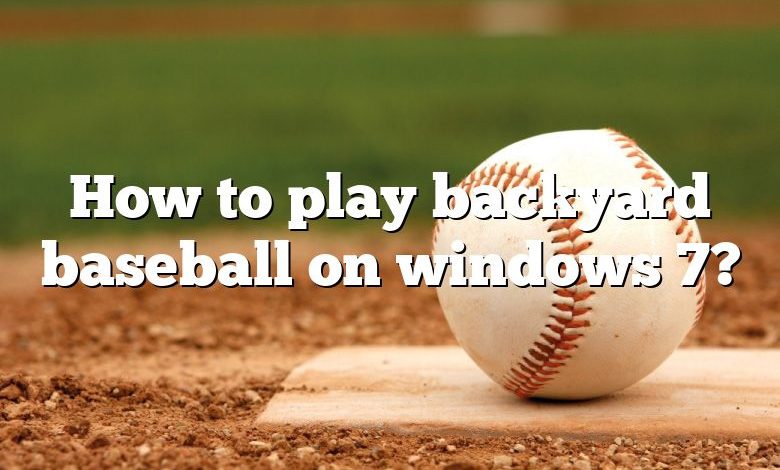 How to play backyard baseball on windows 7?
