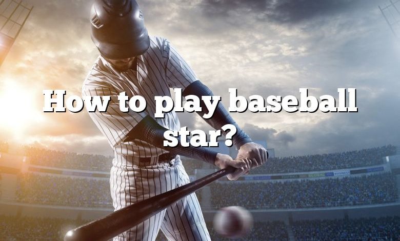 How to play baseball star?