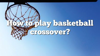 How to play basketball crossover?