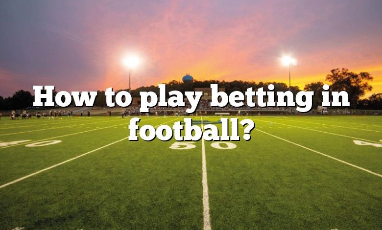 How to play betting in football?