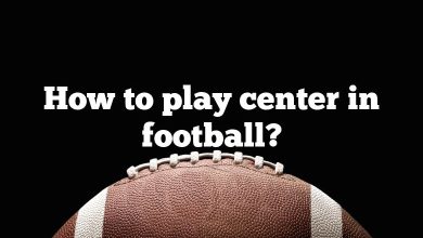 How to play center in football?