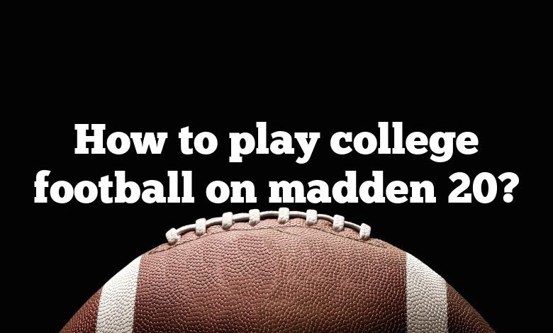 How to play college football on madden 20?
